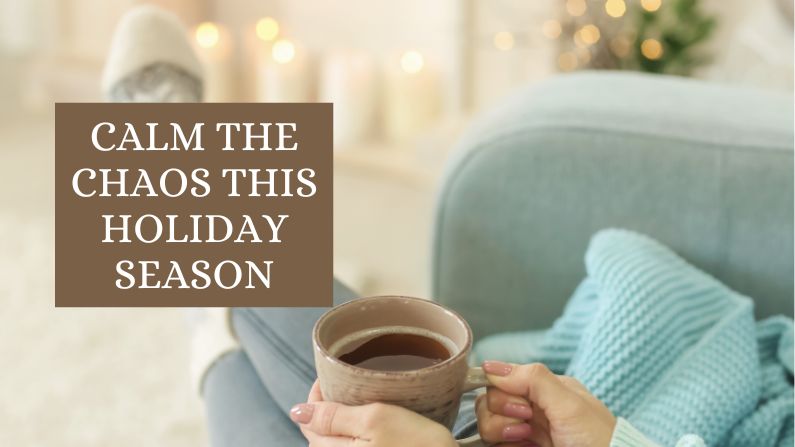 Calm the Chaos This Holiday Season